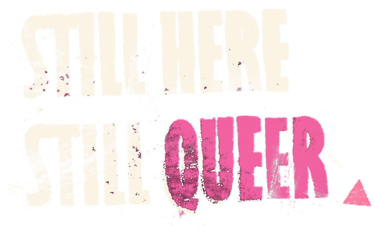 Still Here Still Queer